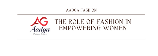 The Role of Fashion in Empowering Women